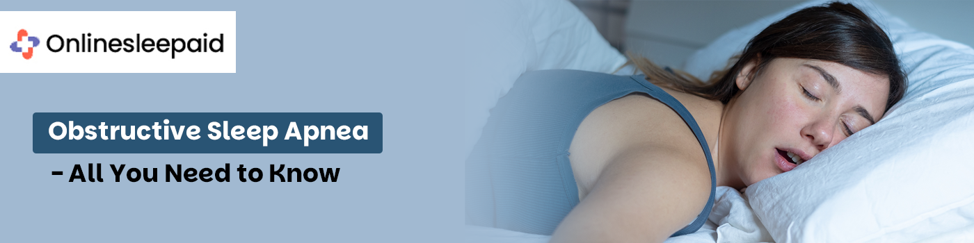 Obstructive Sleep Apnea - All You Need to Know