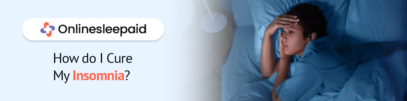 How do I Cure My Insomnia?